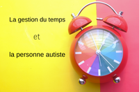 La gestion du temps et la personne autiste