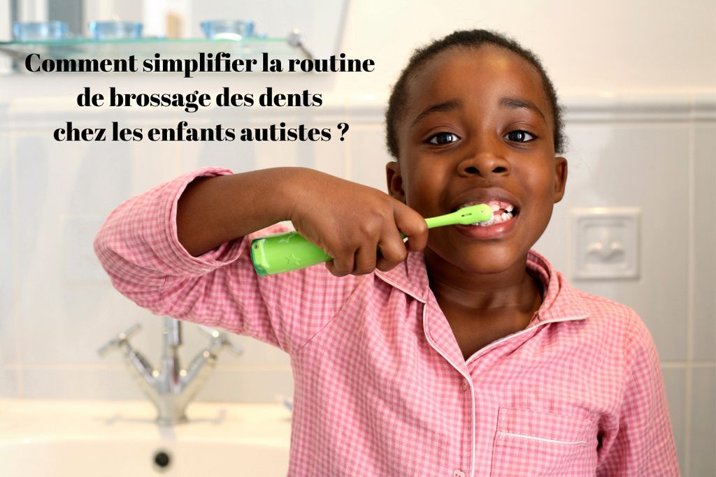 Comment simplifier la routine de brossage des dents chez les enfants autistes ?