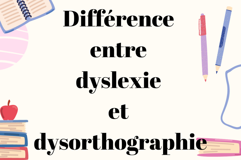 Quelle est la différence entre la dyslexie et la dysorthographie ?