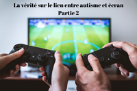 La vérité sur le lien entre autisme et écran - Partie 2