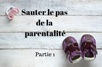 Sauter le pas de la parentalité - Partie 1