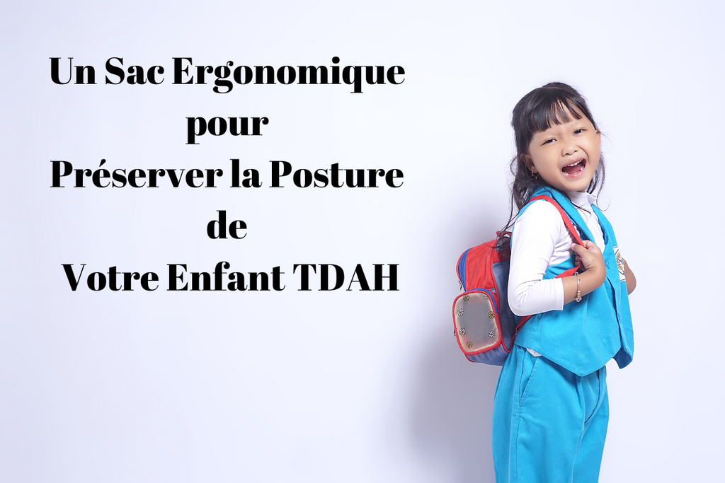 Un Sac Ergonomique pour Préserver la Posture de Votre Enfant TDAH