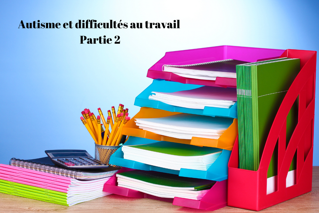 Autisme et difficultés au travail Partie 2